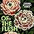 Of the Flesh: 17 Stories of...
