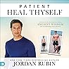 Patient, Heal Thyself: A Remarkable Health Program Combining Ancient Wisdom with Groundbreaking Clinical Research