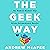 The Geek Way: The Radical Mindset That Drives Extraordinary Results
