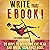 Write that eBook: 25 Ways to Overcome the Fear and Write Your First Book