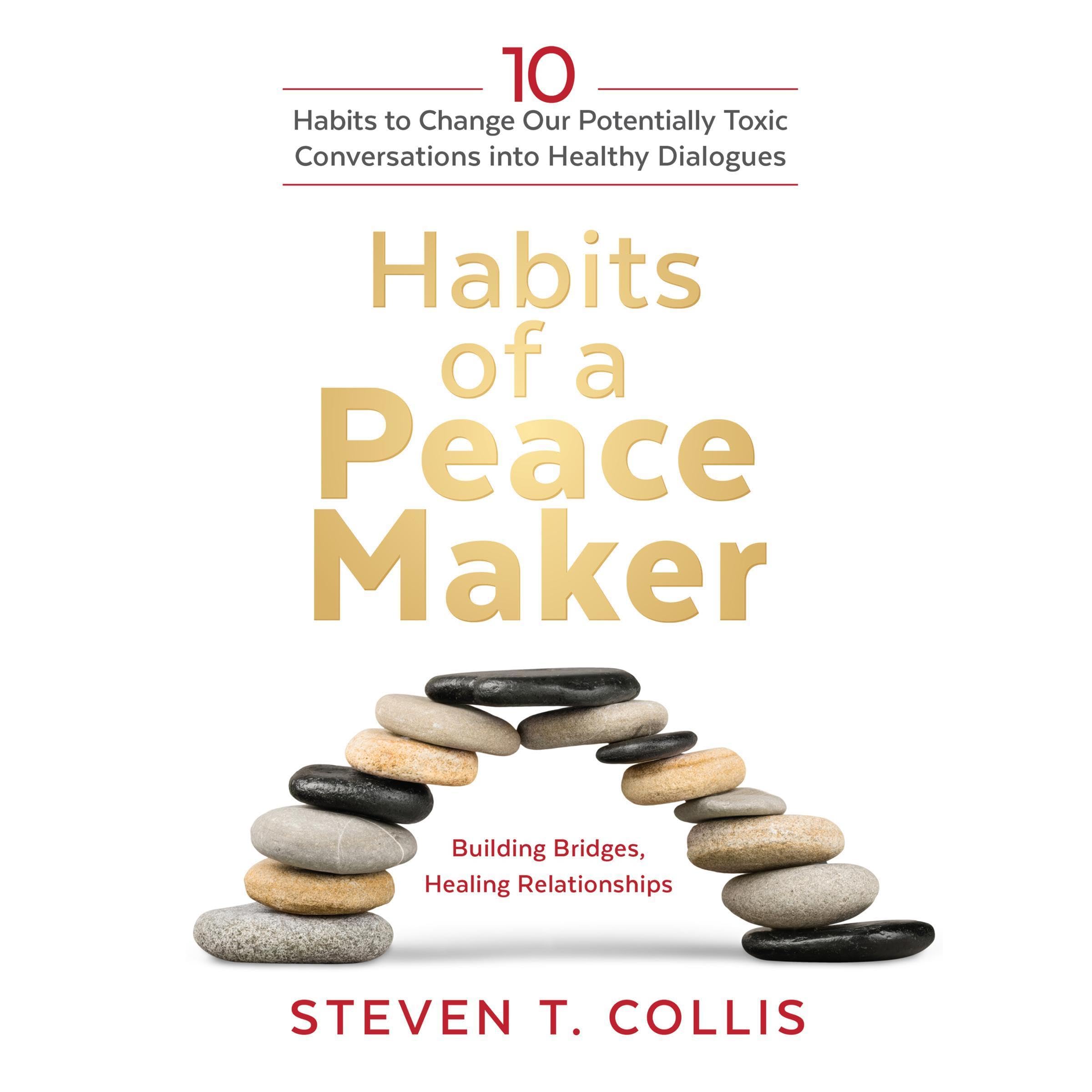 Habits of a Peacemaker: 10 Habits to Change Our Potentially Toxic Conversations into Healthy Dialogues (Audible Audio)