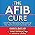 The A-Fib Cure: Get Off You...