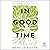 In Good Time: 8 Habits for Reimagining Productivity, Resisting Hurry, and Practicing Peace