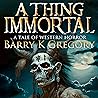 A Thing Immortal:...