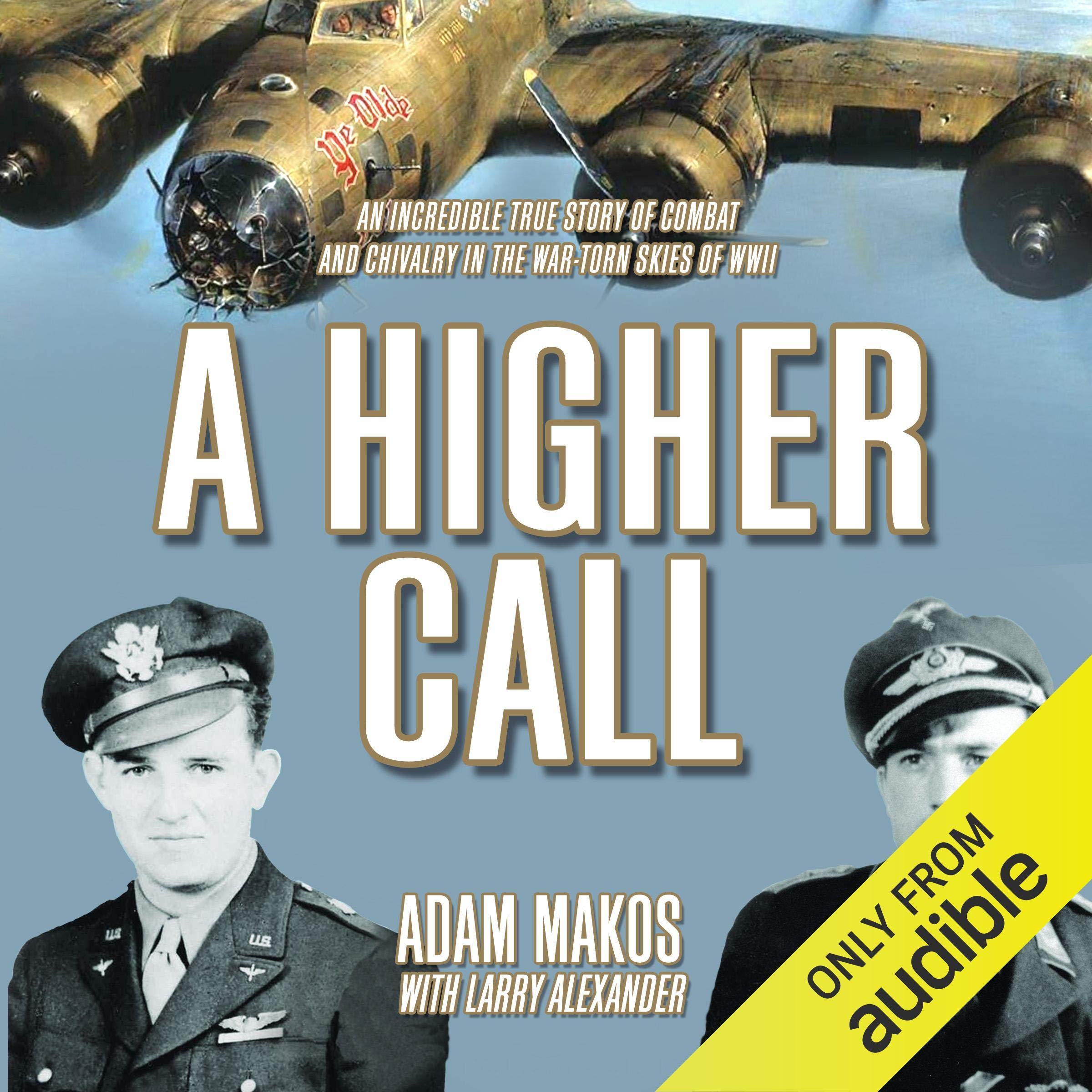 A Higher Call: The Incredible True Story of Heroism and Chivalry During World War Two