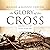 The Glory of the Cross: Exp...