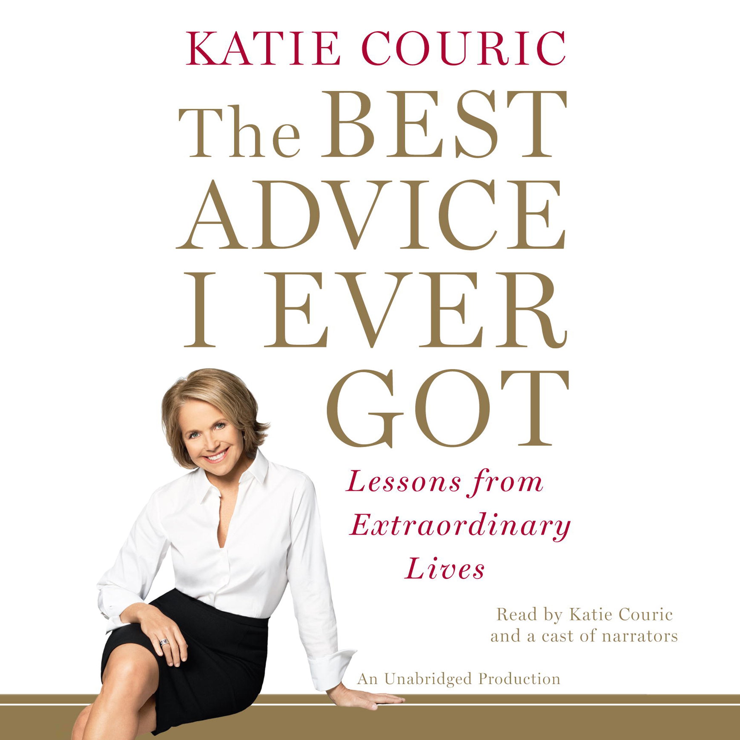 The Best Advice I Ever Got: Lessons from Extraordinary Lives