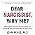 Dear Narcissist, Why Me?: M...