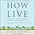 How to Live: What the Rule of St. Benedict Teaches Us About Happiness, Meaning, and Community