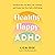 Healthy Happy ADHD: Transform How You Move, Eat, and Feel, and Create Your Own Path to Well-Being
