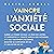Vaincre l’anxiété sociale: ...