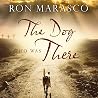 The Dog Who Was There by Ron Marasco The Dog Who Was There by Ron Marasco
