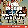 La Très Catastrophique Visite du Zoo by Joël Dicker