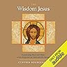The Wisdom Jesus: Transforming Heart and Mind - A New Perspective on Christ and His Message