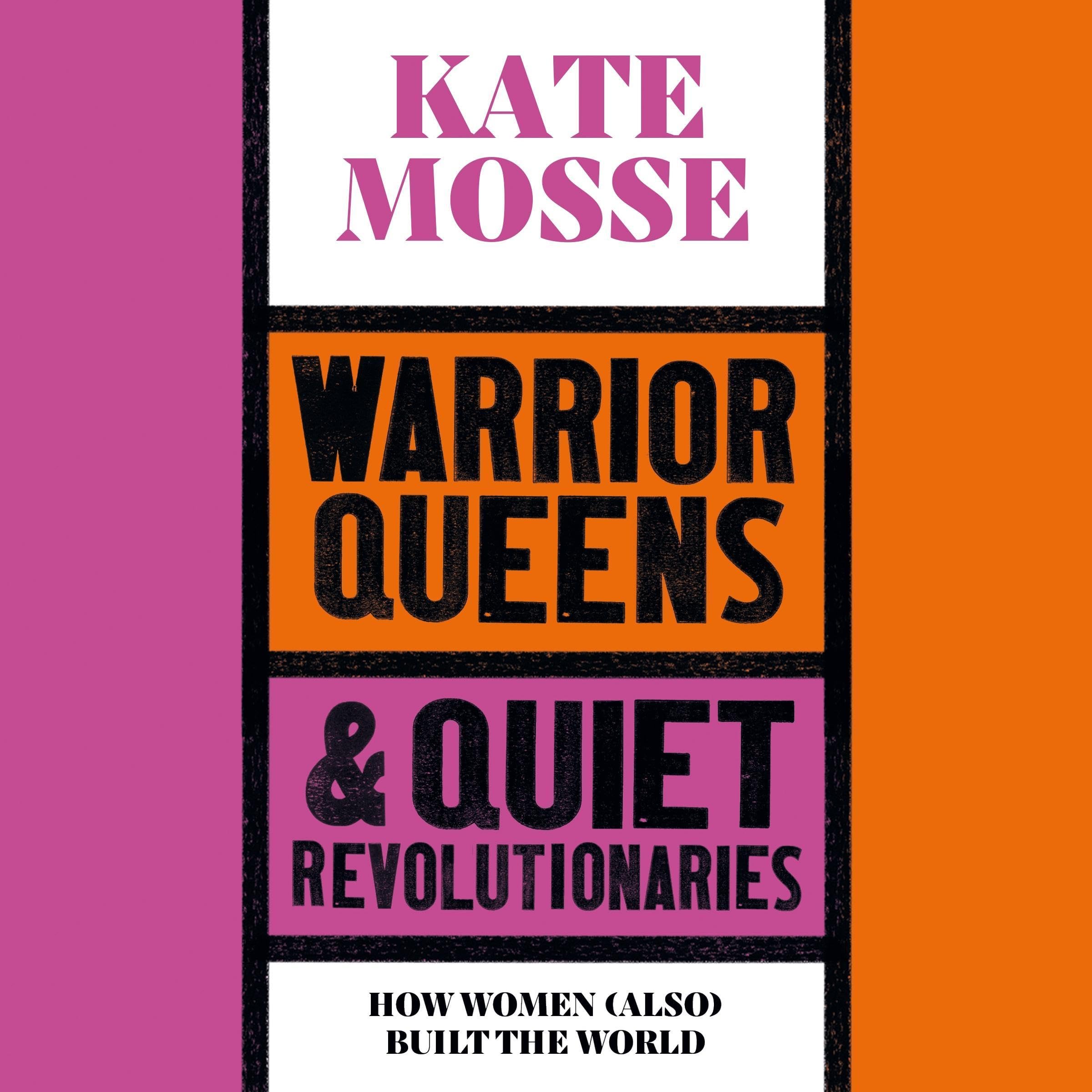 Warrior Queens & Quiet Revolutionaries: How Women (Also) Built the World