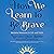 How We Learn to Be Brave: Decisive Moments in Life and Faith
