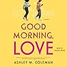Good Morning, Love: A Novel