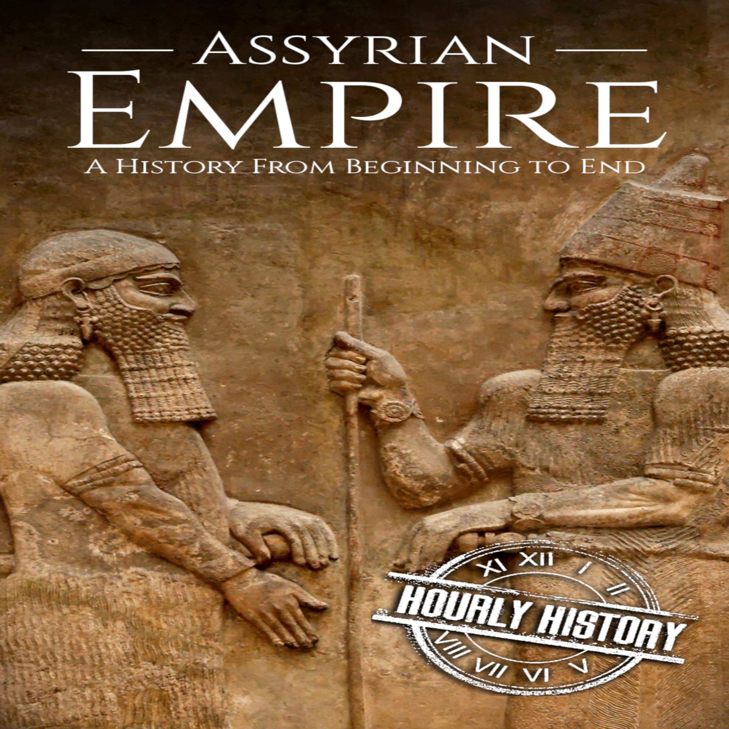 Assyrian Empire: A History from Beginning to End: Mesopotamia History, Book 3 (Audible Audio)