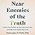 Near Enemies of the Truth: Avoid the Pitfalls of the Spiritual Life and Become Radically Free