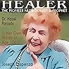 Healer: The Pioneer Nutritionist and Prophet Dr. Hazel Parcells in Her Own Words at Age 106