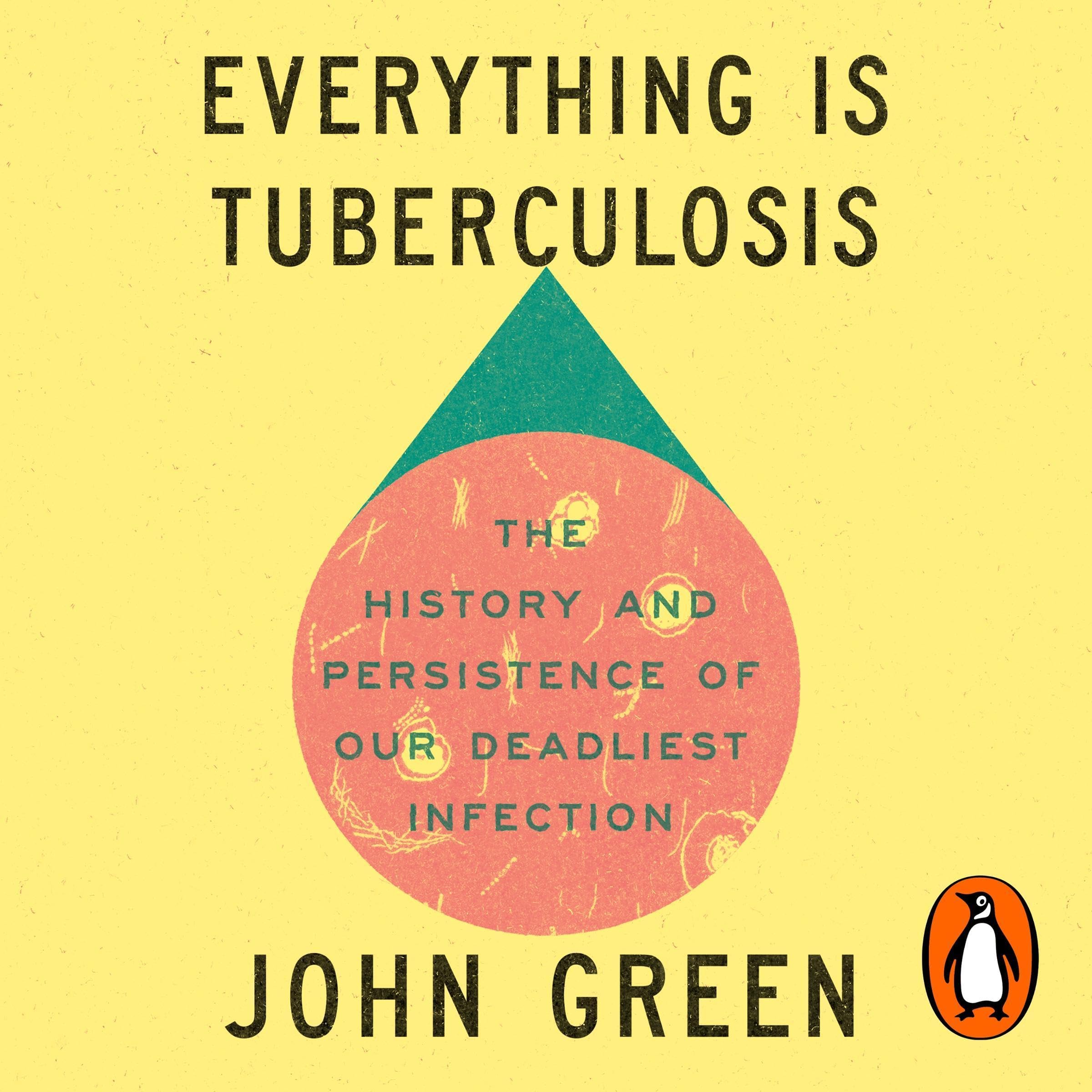 Everything Is Tuberculosis: The History and Persistence of Our Deadliest Infection