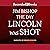 The Day Lincoln Was Shot