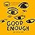 Good Enough: A Novel: A Novel