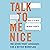 Talk to Me Nice: The Seven Trust Languages for a Better Workplace
