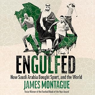 Engulfed: How Saudi Arabia Bought Sport, and the World SHORTLISTED FOR THE WILLIAM HILL SPORTS BOOK OF THE YEAR AWARD 2025