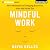 Mindful Work: How Meditation Is Changing Business From the Inside Out