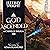 God Ascended: An Archives o...