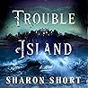 Trouble Island: A...