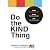 Do the KIND Thing: Think Boundlessly, Work Purposefully, Live Passionately