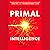 Primal Intelligence: You Are Smarter Than You Know