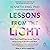 Lessons from the Light: What Near-Death Experiences Teach Us about Living in the Here and Now