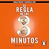 La regla de los tres minutos [The Three Minute Rule]: Habla menos y convence más [Talk Less and Convince More]