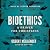 Bioethics: A Primer for Chr...