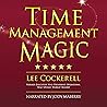 Time Management Magic: How to Get More Done Every Day and Move from Surviving to Thriving