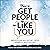 How to Get People to Like You: Improve Social Skills, Become a Better Listener and Win People Over (Master Your Communication and Social Skills)