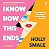 I Know How This Ends by Holly Smale