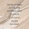 Being Jewish After the Destruction of Gaza by Peter Beinart