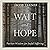 Wait and Hope: Puritan Wisdom for Joyful Suffering