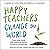 Happy Teachers Change the World: A Guide for Cultivating Mindfulness in Education