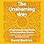 The Unshaming Way: A Compassionate Guide to Dismantling Shame--Heal from trauma, unlearn self-blame, and reclaim your story