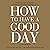 How to Have a Good Day: Har...