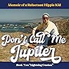 Don't Call Me Jupiter—Book Two "Lightning Crashes": Memoir of a Reluctant Hippie Kid