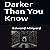 Darker than You Know
