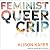 Feminist, Queer, Crip