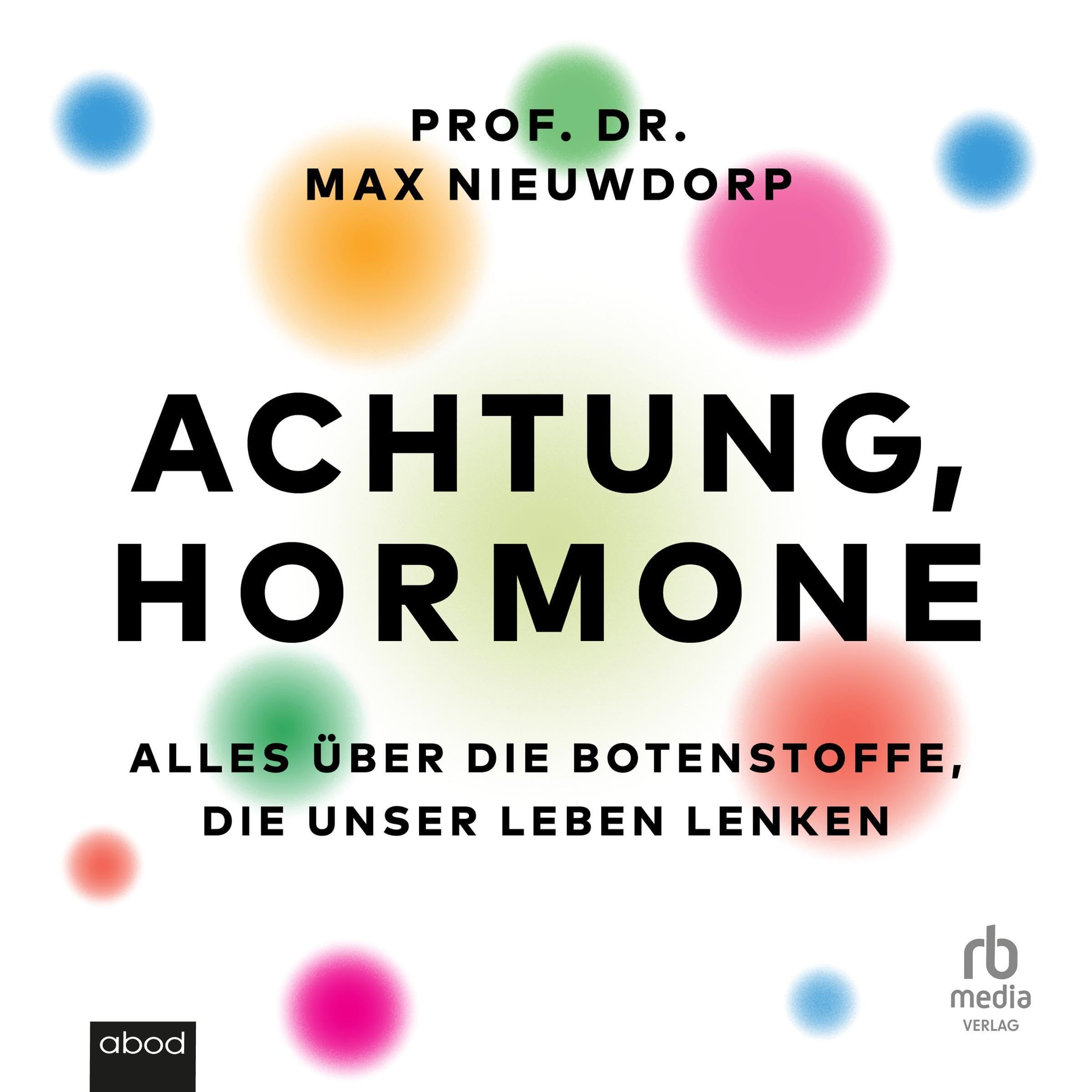 Achtung, Hormone [The Power of Hormones]: Alles über die Botenstoffe, die unser Leben lenken [The New Science of How Hormones Impact Every Aspect of Our Health] (Audible Audio)