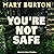 You're Not Safe
